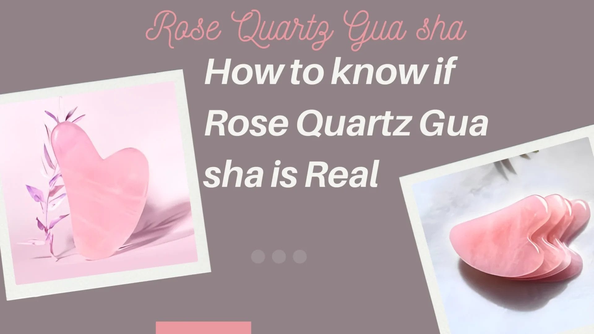 how to tell if my rose quartz gua sha is real